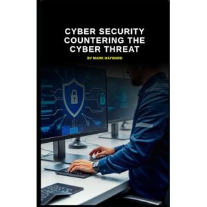 Hayward, Mark Cyber Security Countering the Cyber Threat (Series 8) Hayward, Mark Cyber Security Countering the Cyber Threat (Series 8)