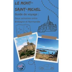 En Voyage, Marcel Guide de voyage: Le Mont-Saint-Michel: Deux semaines entre Bretagne et Normandie En Voyage, Marcel Guide de voyage: Le Mont-Saint-Michel: Deux semaines entre Bretagne et Normandie