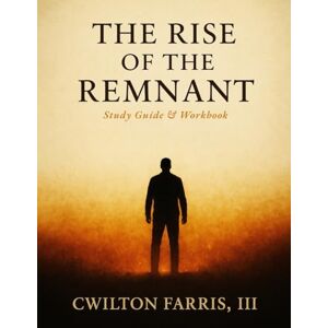 Farris III, CWilton The Rise Of The Remnant Study Guide and Workbook Farris III, CWilton The Rise Of The Remnant Study Guide and Workbook