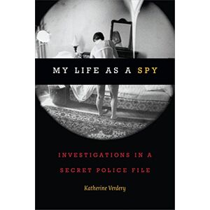 Verdery, Katherine My Life as a Spy: Investigations in a Secret Police File Verdery, Katherine My Life as a Spy: Investigations in a Secret Police File