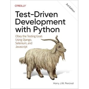 Percival, Harry Test-Driven Development with Python: Obey the Testing Goat: Using Django, Selenium, and JavaScript Percival, Harry Test-Driven Development with Python: Obey the Testing Goat: Using Django, Selenium, and JavaScript