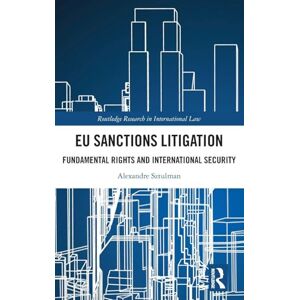 Sztulman, Alexandre EU Sanctions Litigation: Fundamental Rights and International Security (Routledge Research in International Law) Sztulman, Alexandre EU Sanctions Litigation: Fundamental Rights and International Security (Routledge Research in International Law)