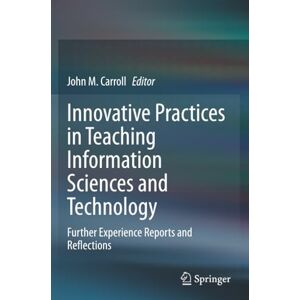 Innovative Practices in Teaching Information Sciences and Technology: Further Experience Reports and Reflections Innovative Practices in Teaching Information Sciences and Technology: Further Experience Reports and Reflections