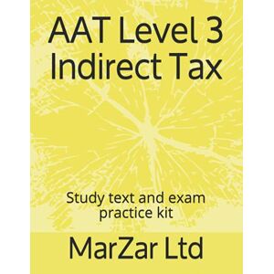Ltd, MarZar AAT Level 3 Indirect Tax: Study text and exam practice kit Ltd, MarZar AAT Level 3 Indirect Tax: Study text and exam practice kit