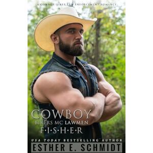 Schmidt, Esther E. Cowboy Bikers MC Lawmen: Fisher Schmidt, Esther E. Cowboy Bikers MC Lawmen: Fisher