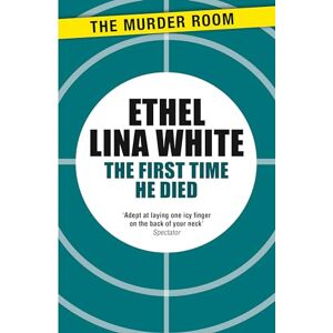 White, Ethel Lina The First Time He Died (Murder Room) White, Ethel Lina The First Time He Died (Murder Room)