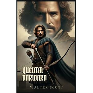 Scott QUENTIN DURWARD: Classic Edition with Complete Original Illustrations Scott QUENTIN DURWARD: Classic Edition with Complete Original Illustrations