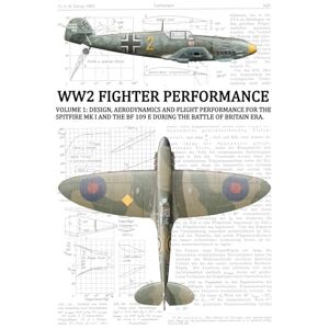 Jonsson, Anders F WW2 FIGHTER PERFORMANCE: VOLUME 1: DESIGN, AERODYNAMICS AND FLIGHT PERFORMANCE FOR THE SPITFIRE MK I & THE BF 109 E, BATTLE OF BRITAIN ERA. Jonsson, Anders F WW2 FIGHTER PERFORMANCE: VOLUME 1: DESIGN, AERODYNAMICS AND FLIGHT PERFORMANCE FOR THE SPITFIRE MK I & THE BF 109 E, BATTLE OF BRITAIN ERA.