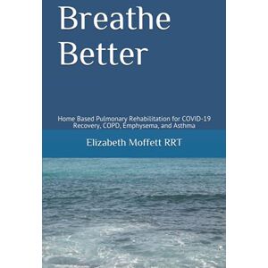 RRT, Elizabeth Moffett Breathe Better: Home Based Pulmonary Rehabilitation for COVID-19 Recovery, COPD, Emphysema, and Asthma RRT, Elizabeth Moffett Breathe Better: Home Based Pulmonary Rehabilitation for COVID-19 Recovery, COPD, Emphysema, and Asthma