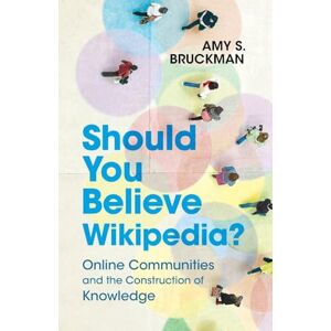 Bruckman, Amy S. Should You Believe Wikipedia?: Online Communities and the Construction of Knowledge Bruckman, Amy S. Should You Believe Wikipedia?: Online Communities and the Construction of Knowledge