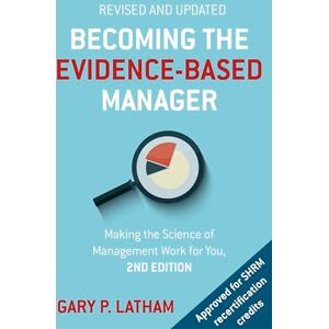 Latham, Gary P. Becoming the Evidence-Based Manager: How to Put the Science of Management to Work for You Latham, Gary P. Becoming the Evidence-Based Manager: How to Put the Science of Management to Work for You