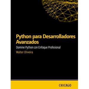 Oliveira, Walter Python para Desarrolladores Avanzados: Domine Python con Enfoque Profesional: Aprende técnicas avanzadas en Python, incluyendo patrones de diseño, ... completa para desarrolladores experimentados. Oliveira, Walter Python para Desarrolladores Avanzados: Domine Python con Enfoque Profesional: Aprende técnicas avanzadas en Python, incluyendo patrones de diseño, ... completa para desarrolladores experimentados.