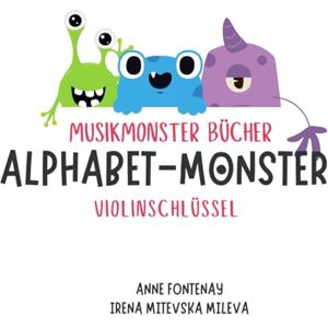 Mitevska Mileva, Irena Musikmonster Bücher Alphabet-Monster: Violinschlüssel Mitevska Mileva, Irena Musikmonster Bücher Alphabet-Monster: Violinschlüssel