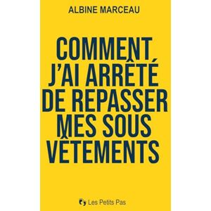Marceau, Albine Comment j'ai arrêté de repasser mes sous-vêtements: Un guide anti-perfectionnisme pour apprendre à lâcher prise, arrêter de tout contrôler, alléger sa ... et retrouver un peu de paix intérieure Marceau, Albine Comment j'ai arrêté de repasser mes sous-vêtements: Un guide anti-perfectionnisme pour apprendre à lâcher prise, arrêter de tout contrôler, alléger sa ... et retrouver un peu de paix intérieure