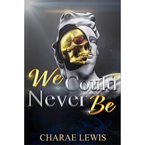Lewis, Charae We Could Never Be (We Could Never Be series) Lewis, Charae We Could Never Be (We Could Never Be series)