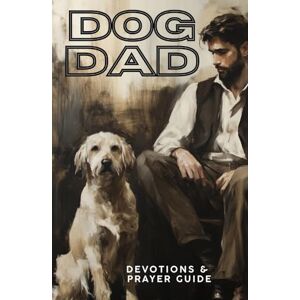 Hair, Heather Dog Dad Devotions & Prayer Guide: 24 Lessons on Leadership, Loyalty & Love (Pet Prayers & Devotionals) Hair, Heather Dog Dad Devotions & Prayer Guide: 24 Lessons on Leadership, Loyalty & Love (Pet Prayers & Devotionals)