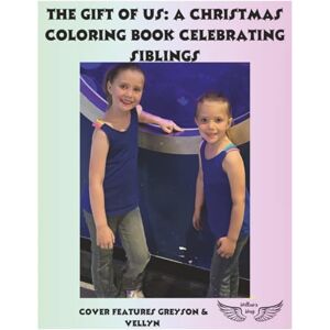 Way, Willow's The Gift Of Us:: A Christmas Coloring Book Celebrating Siblings Way, Willow's The Gift Of Us:: A Christmas Coloring Book Celebrating Siblings