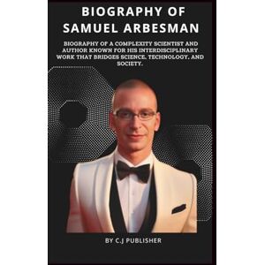 PUBLISHER, C.J SAMUEL ARBESMAN: Biography of a complexity scientist and author. PUBLISHER, C.J SAMUEL ARBESMAN: Biography of a complexity scientist and author.