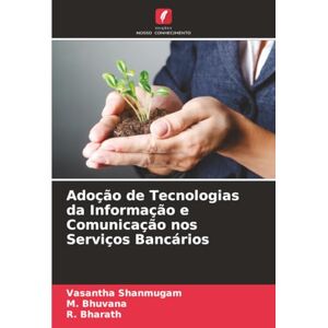 Shanmugam, Vasantha Adoção de Tecnologias da Informação e Comunicação nos Serviços Bancários Shanmugam, Vasantha Adoção de Tecnologias da Informação e Comunicação nos Serviços Bancários