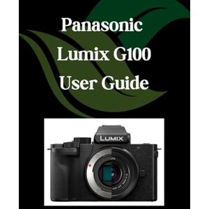 Fortnite, Zoey Panasonic Lumix G100 User Guide: A Step-by-Step Manual for Beginners and Seniors Covering Essential Camera Features, Creative Techniques, Tips, Tricks and Effortless Videography Skills Fortnite, Zoey Panasonic Lumix G100 User Guide: A Step-by-Step Manual for Beginners and Seniors Covering Essential Camera Features, Creative Techniques, Tips, Tricks and Effortless Videography Skills