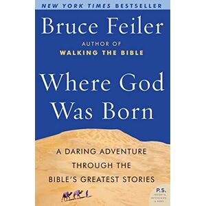 Bruce Feiler Where God Was Born: A Journey Through the Bible from Eden to Babylon (P.S. (Paperback)): A Daring Adventure through the Bible's Greatest Stor ies Bruce Feiler Where God Was Born: A Journey Through the Bible from Eden to Babylon (P.S. (Paperback)): A Daring Adventure through the Bible's Greatest Stor ies