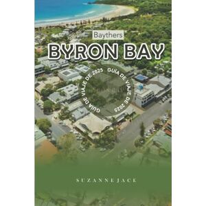 Jace, Suzanne Guía de viaje de Byron Bay 2025: Atracciones imperdibles, monumentos históricos y aventuras al aire libre en Nueva Gales del Sur para quienes visitan por primera vez, familias y viajeros solos Jace, Suzanne Guía de viaje de Byron Bay 2025: Atracciones imperdibles, monumentos históricos y aventuras al aire libre en Nueva Gales del Sur para quienes visitan por primera vez, familias y viajeros solos