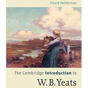 Holdeman, David The Cambridge Introduction to W.B. Yeats (Cambridge Introductions to Literature) Holdeman, David The Cambridge Introduction to W.B. Yeats (Cambridge Introductions to Literature)