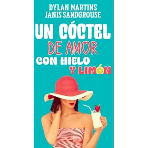 Martins, Dylan Un cóctel de amor con hielo y limón Martins, Dylan Un cóctel de amor con hielo y limón
