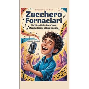 Stevenson, Madeleine Zucchero Fornaciari Biography for Kids: The Voice of Italy How a Young Musician Became a Global Superstar Stevenson, Madeleine Zucchero Fornaciari Biography for Kids: The Voice of Italy How a Young Musician Became a Global Superstar