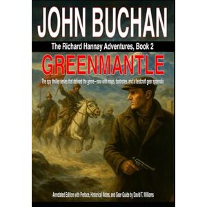Buchan, John Greenmantle: Annotated Fieldcraft Edition (John Buchan's Richard Hannay Series) Buchan, John Greenmantle: Annotated Fieldcraft Edition (John Buchan's Richard Hannay Series)