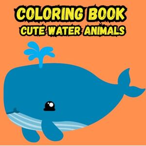 redleaf, Jason Cute Water Animals:Coloring Book For Kids: Cute Ocean Animals redleaf, Jason Cute Water Animals:Coloring Book For Kids: Cute Ocean Animals