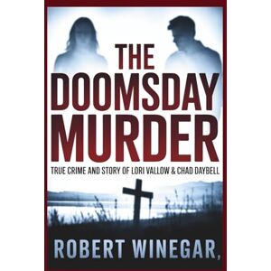 WINEGAR, ROBERT The Doomsday Murder: True Crime and Story of Lori Vallow & Chad Daybell WINEGAR, ROBERT The Doomsday Murder: True Crime and Story of Lori Vallow & Chad Daybell