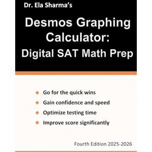 Sharma, Dr. Ela Desmos Graphing Calculator: Digital SAT Math Prep Sharma, Dr. Ela Desmos Graphing Calculator: Digital SAT Math Prep