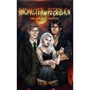 Oldin, T.R. Ringmaster and Rebellion: The Corrupt Carnival Oldin, T.R. Ringmaster and Rebellion: The Corrupt Carnival