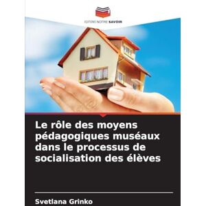 Grinko, Svetlana Le rôle des moyens pédagogiques muséaux dans le processus de socialisation des élèves Grinko, Svetlana Le rôle des moyens pédagogiques muséaux dans le processus de socialisation des élèves