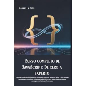 Duva, Gabriella Curso completo de JavaScript: De cero a experto: Domina JavaScript moderno con proyectos prácticos, desafíos reales y aplicaciones listas para tu ... desde principiantes hasta profesionales Duva, Gabriella Curso completo de JavaScript: De cero a experto: Domina JavaScript moderno con proyectos prácticos, desafíos reales y aplicaciones listas para tu ... desde principiantes hasta profesionales