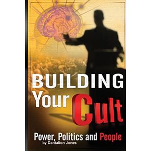 Jones, Dantalion Building Your Cult: Power, Politics and People Jones, Dantalion Building Your Cult: Power, Politics and People