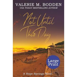 Bodden, Valerie M. Not Until This Day: Large Print Edition (Hope Springs Christian Romance Series Large Print Editions) Bodden, Valerie M. Not Until This Day: Large Print Edition (Hope Springs Christian Romance Series Large Print Editions)