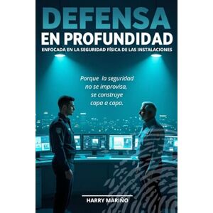 Mariño, Harry DEFENSA EN PROFUNDIDAD: Enfocada en la seguridad física de las instalaciones Mariño, Harry DEFENSA EN PROFUNDIDAD: Enfocada en la seguridad física de las instalaciones
