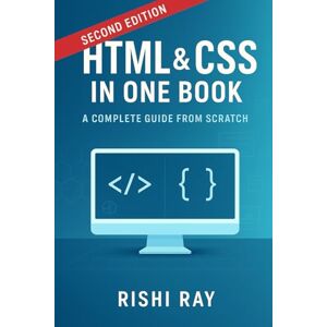 Ray, Rishi HTML & CSS in One Book: Learn Web Design from Scratch with Real Projects and Professional Techniques: Master HTML5 and CSS3 Step-by-Step – Build ... — Build Real Projects, Step by Step.) Ray, Rishi HTML & CSS in One Book: Learn Web Design from Scratch with Real Projects and Professional Techniques: Master HTML5 and CSS3 Step-by-Step – Build ... — Build Real Projects, Step by Step.)