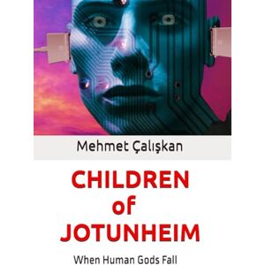Çalışkan, Mehmet Children of Jotunheim (Exploring Ideas: The Mehmet Çalışkan Collection) Çalışkan, Mehmet Children of Jotunheim (Exploring Ideas: The Mehmet Çalışkan Collection)