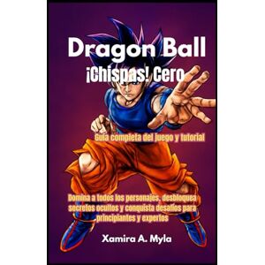 Myla, Xamira A Dragon Ball: ¡Chispas! Cero Guía completa del juego y tutorial: Domina a todos los personajes, desbloquea secretos ocultos y conquista desafíos para principiantes y expertos Myla, Xamira A Dragon Ball: ¡Chispas! Cero Guía completa del juego y tutorial: Domina a todos los personajes, desbloquea secretos ocultos y conquista desafíos para principiantes y expertos