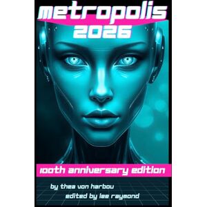 Von Harbou, Thea Metropolis: The Definitive 100-Year Anniversary Edition: (New Translation, Illustrated & Annotated for the modern reader) Von Harbou, Thea Metropolis: The Definitive 100-Year Anniversary Edition: (New Translation, Illustrated & Annotated for the modern reader)