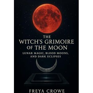 Freya The Witch’s Grimoire of the Moon: Lunar Magic, Blood Moons, and Dark Eclipses Freya The Witch’s Grimoire of the Moon: Lunar Magic, Blood Moons, and Dark Eclipses
