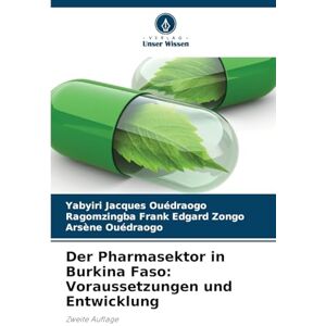Ouédraogo, Yabyiri Jacques Der Pharmasektor in Burkina Faso: Voraussetzungen und Entwicklung Ouédraogo, Yabyiri Jacques Der Pharmasektor in Burkina Faso: Voraussetzungen und Entwicklung