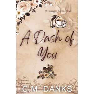 Danks, C.M. A Dash of You: A Strangers-to-Lovers Romance (A Sunlight Creek Novel) Danks, C.M. A Dash of You: A Strangers-to-Lovers Romance (A Sunlight Creek Novel)