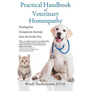 Jensen Practical Handbook of Veterinary Homeopathy: Healing Our Companion Animals from the Inside Out Jensen Practical Handbook of Veterinary Homeopathy: Healing Our Companion Animals from the Inside Out