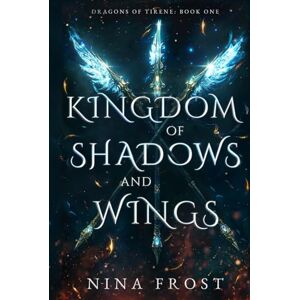 Frost, Nina Kingdom of Shadows and Wings (Dragons of Tirene) Frost, Nina Kingdom of Shadows and Wings (Dragons of Tirene)