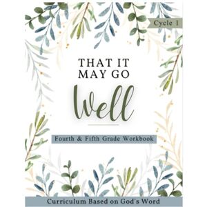 Lipse, Meghann Cyle 1 4th-5th Grade Student Workbook- That It May Go Well: Homeschool Curriculum Based on God's Word (Cycle 1 That It May Go Well Homeschool Curriculum) Lipse, Meghann Cyle 1 4th-5th Grade Student Workbook- That It May Go Well: Homeschool Curriculum Based on God's Word (Cycle 1 That It May Go Well Homeschool Curriculum)