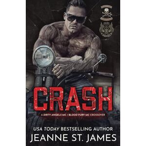 St. James, Jeanne Crash: A Dirty Angels MC/Blood Fury MC Crossover: A Dirty Angel MC/Blood Fury MC Crossover (Dirty Angels MC® Series) St. James, Jeanne Crash: A Dirty Angels MC/Blood Fury MC Crossover: A Dirty Angel MC/Blood Fury MC Crossover (Dirty Angels MC® Series)